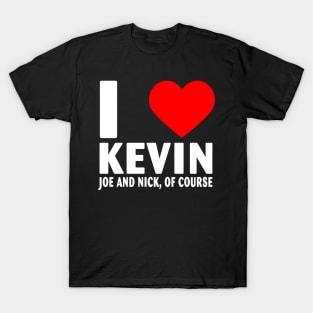 I Love Kevin Nick and Joe Of Course Heart Gifts Quote T-Shirt